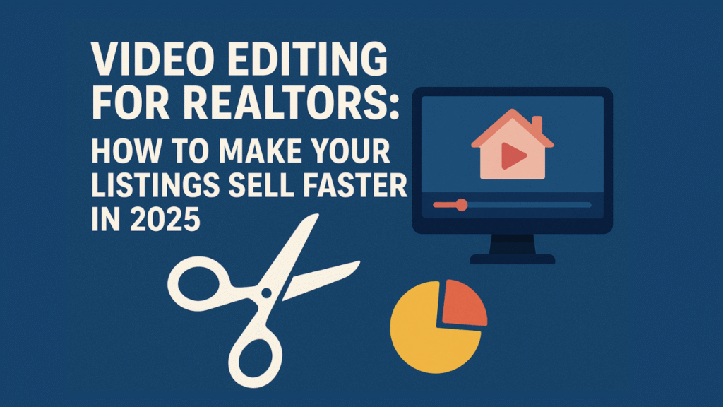 Video Editing for Realtors: How to Make Your Listings Sell Faster in 2025 1 video editing for realtors